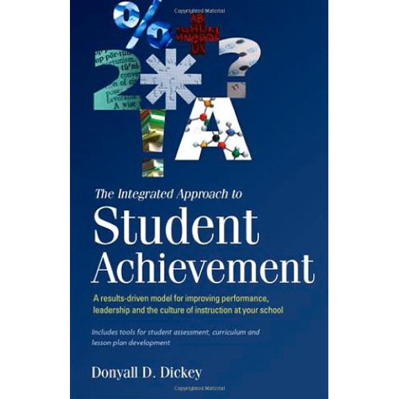 Pre-Owned The Integrated Approach to Student Achievement A results-driven model for improving performance, leadership, and the culture of instruction at your s... (Paperback) 1934583391 9781934583395