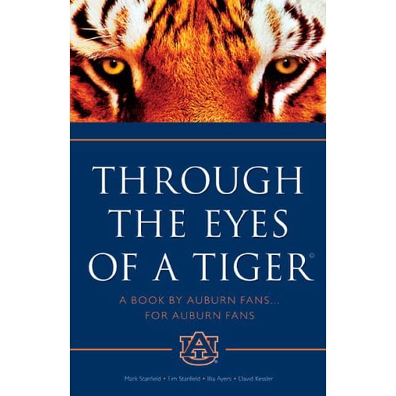 Pre-Owned Through the Eyes of a Tiger: A Book by Auburn Fans ... for Auburn Fans (Paperback) 0974024589 9780974024585