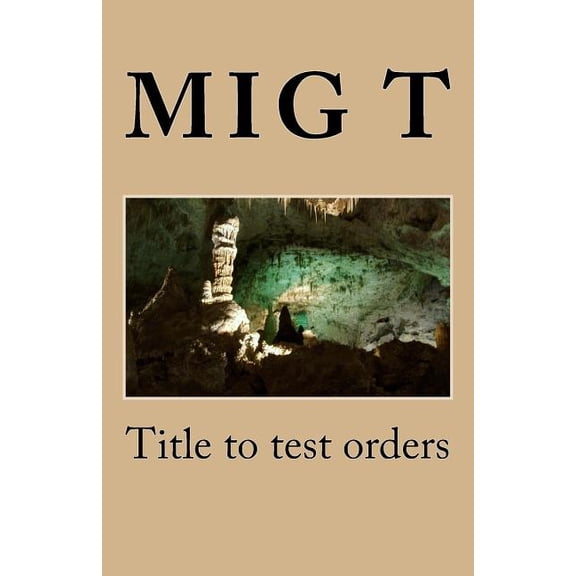 Title to test orders Volume 1 Paperback 1726271862 9781726271868 Mig T, S T