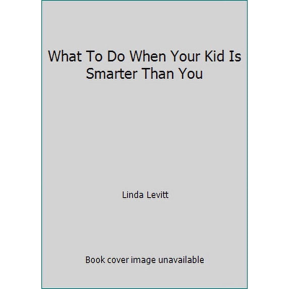 Pre-Owned Title: What To Do When Your Kid Is Smarter Than You Paperback