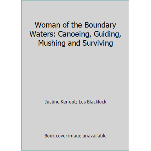 Pre-Owned Woman of the Boundary Waters: Canoeing, Guiding, Mushing and Surviving (Paperback) 0910259038 9780910259033