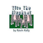 Tito The Elephant Paperback by Dr. Kevin Kelly