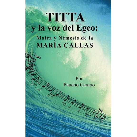 Titta y la voz del Egeo : Moira y N?mesis de la Mar?a Callas