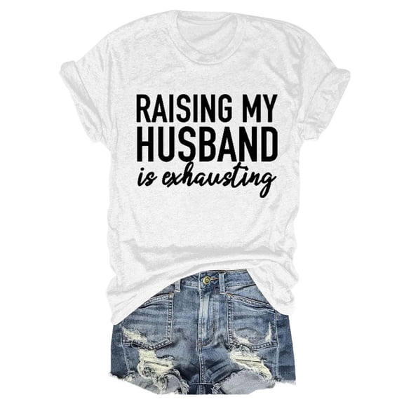 Tittly T Shirts for Women Spring Tops for Women Women's RAISING MY HUSBAND Printed T Shirt Cotton Round Neck Casual Short Sleeves Graphic Tees Tshirts Shirts White S