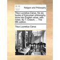 thumbnail image 1 of Titus Lucretius Carus, His Six Books of Epicurean Philosophy, Done Into English Verse, with Notes. by T. Creech, ... (The Fifth Edition.) (Paperback), 1 of 1