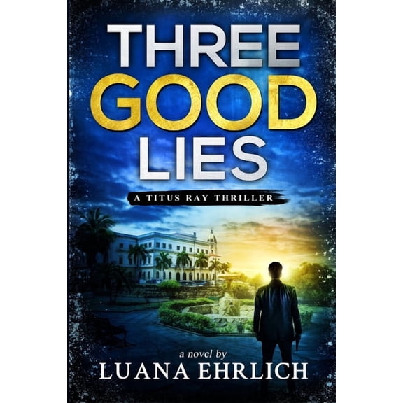 Titus Ray Thrillers Three Good Lies: A Titus Ray Thriller, Book 12, (Paperback)