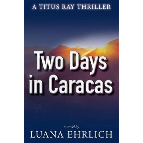 Titus Ray Thrillers: Two Days in Caracas: A Titus Ray Thriller (Paperback)