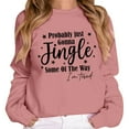 thumbnail image 1 of Tiweut Funny Christmas Sweatshirts Women Probably Just Gonna Jingle Some Of The Way I'm Tired Shirts Xmas Holiday Pullovers,Pink1,XL, 1 of 4