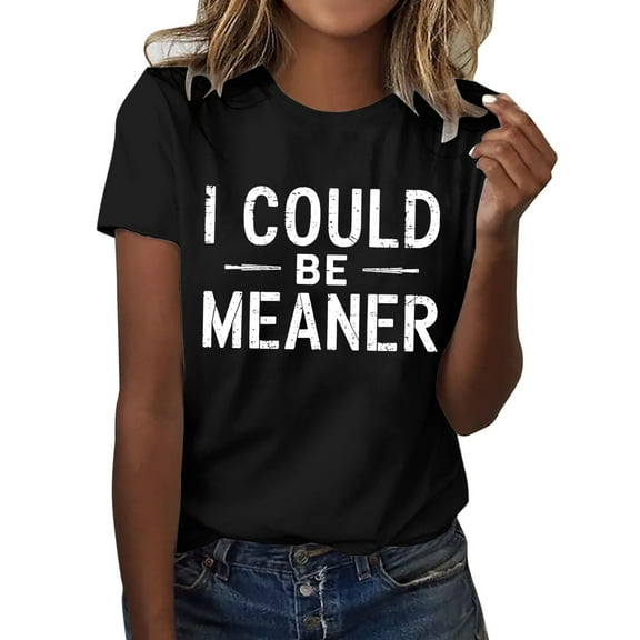 Tiweut T Shirts for Women I Could Be Meaner Printed Round Neck Short Sleeve Pullover Blouse,Black