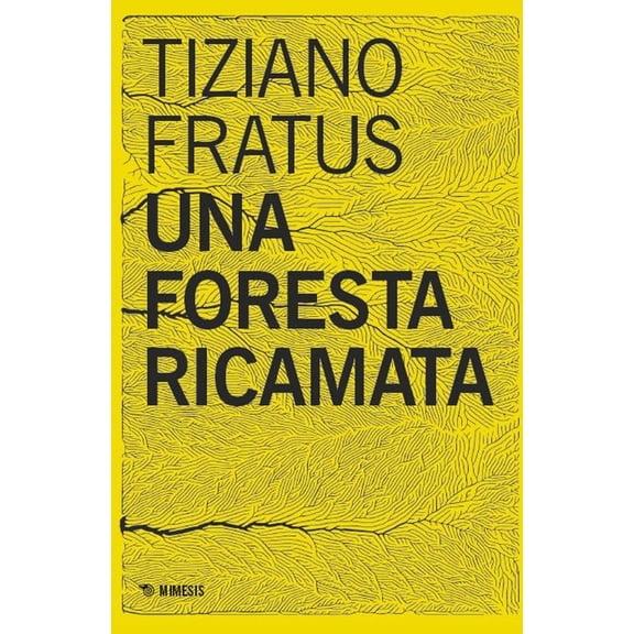 Tiziano Fratus Una foresta ricamata. Parole scucite tra selve e silenzi (Paperback)