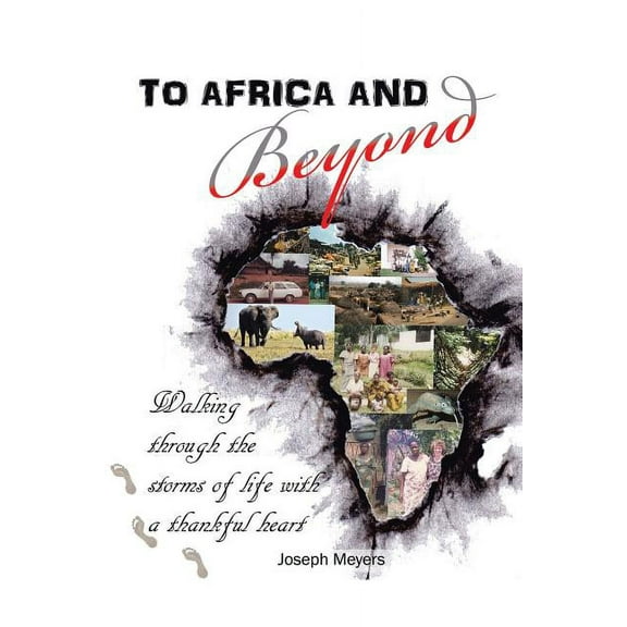To Africa & Beyond: Walking Through The Storms of Life With A Thankful Heart (Paperback)
