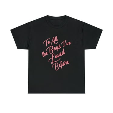 To All The Boys I've Loved Before Tshirt