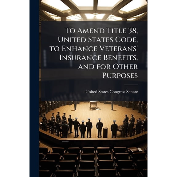To Amend Title 38, United States Code, to Enhance Veterans' Insurance Benefits, and for Other Purposes, (Paperback)
