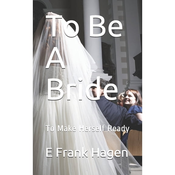 To Be A Bride : To Make Herself Ready (Paperback)