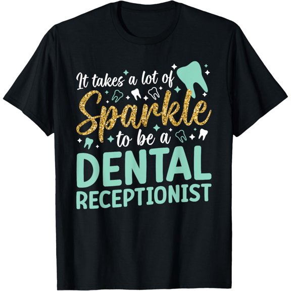 To Be A Dental Receptionist Dentist Receptionist T-Shirt Men women T-shirt black, gift. Sizes: S, M,L, XL, 2XL, 3XL, 4XL