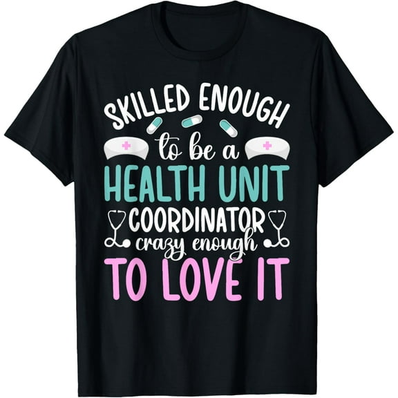 To Be A Health Unit Coordinator Appreciation HUC T-Shirt
