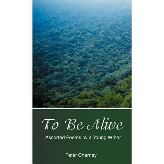 To Be Alive : Assorted Poems by a Young Writer