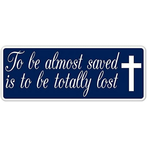 To Be Almost Saved Is To Be Totally Lost Christian Saying Believe in God's Plan Jesus Christ Saves 3M Vinyl Decal Bumper Sticker (Pack of 5) 3x8 inches