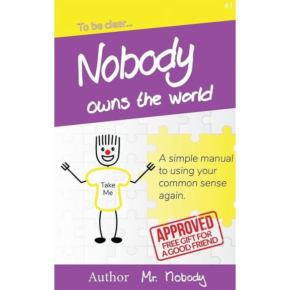 To Be Clear Nobody Owns The World: A simple manual to using your common sense again, Book 1, (Paperback)