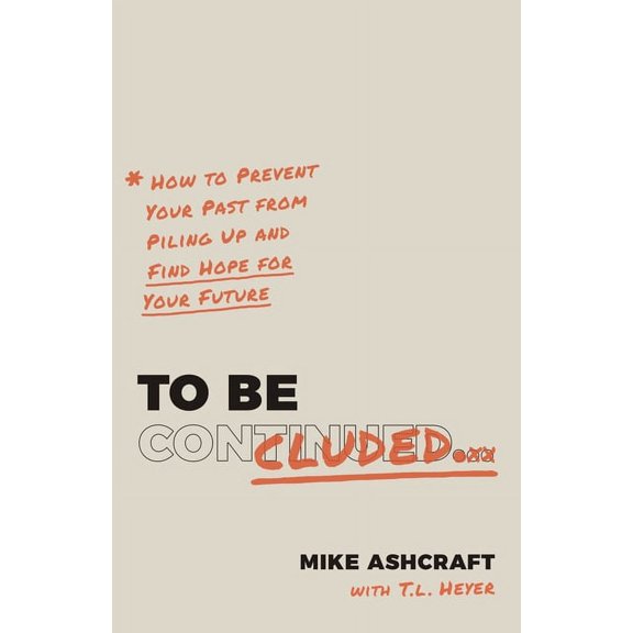 To Be Concluded: How to Prevent Your Past from Piling Up and Find Hope for Your Future, (Paperback)