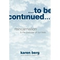 thumbnail image 1 of To Be Continued: Reincarnation and the Purpose of our Lives, (Paperback), 1 of 1
