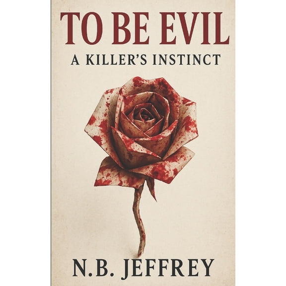 To Be Evil To Be Evil: A Killer's Instinct, Book 1, (Paperback)