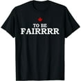 thumbnail image 1 of To Be Fair - Funny T-Shirt, 1 of 3