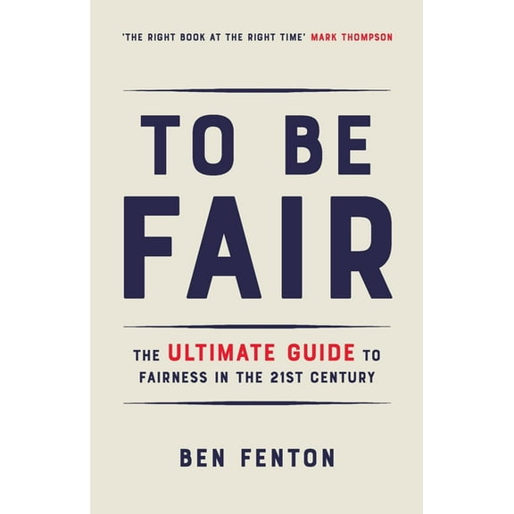To Be Fair: The Ultimate Guide to Fairness in the 21st Century, (Paperback)