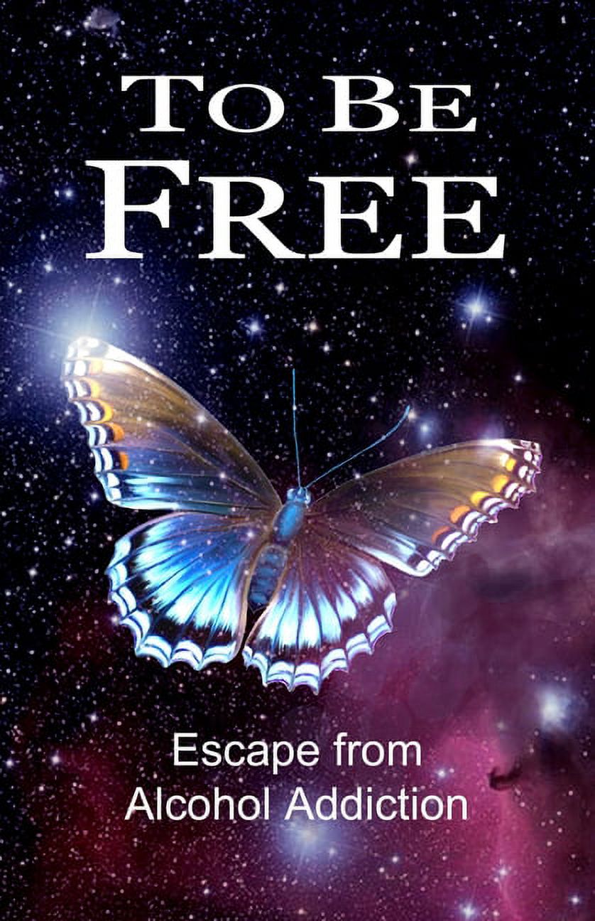 To Be Free: Escape from Alcohol Addiction (Paperback)