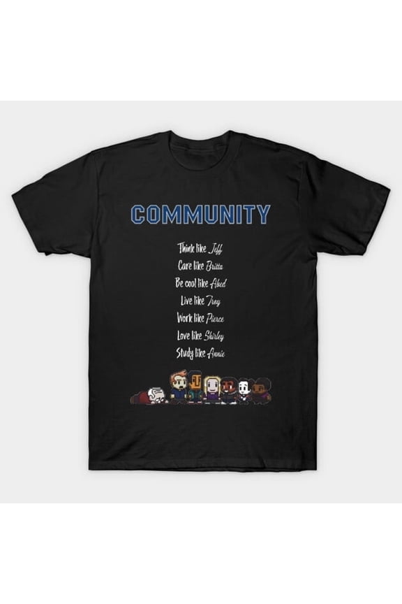To Be Like Community TV Show Funny Quote Graphic - Makes a Great Gift, H3803 Unisex T-Shirt, Up to 5XL Available