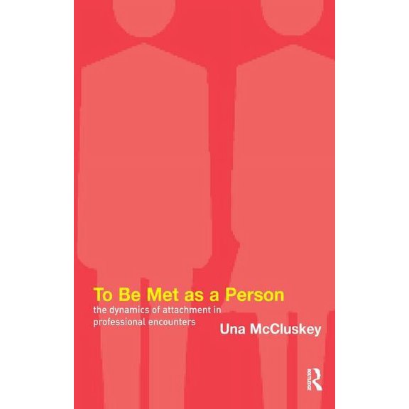 To Be Met as a Person: The Dynamics of Attachment in Professional Encounters, (Paperback)