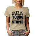 thumbnail image 1 of To Be Old and Wise, You Must First Be Young and Stupid, Word of Wisdom Quote, Tan T-Shirt, 3XL, 1 of 5