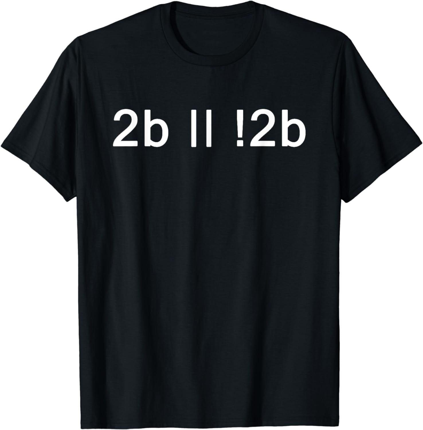 To Be Or Not To Be 2b || !2b Boolean Logic T-Shirt - Walmart.com