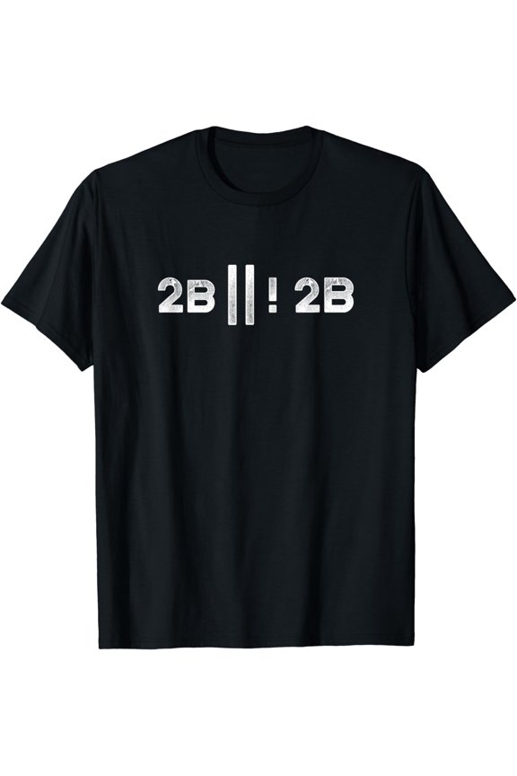 To Be Or Not To Be T-Shirt-2b | | ! 2b Funny Coding T-Shirt