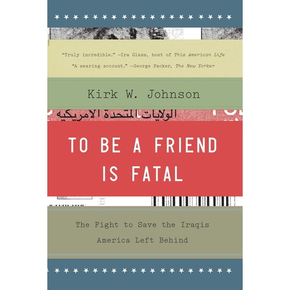 To Be a Friend Is Fatal : The Fight to Save the Iraqis America Left Behind (Paperback)
