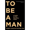 thumbnail image 1 of To Be a Man : A Guide to True Masculine Power (Paperback), 1 of 1