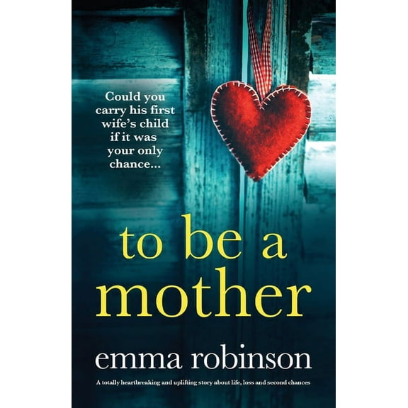 To Be a Mother: A totally heartbreaking and uplifting story about life, loss and second chances, (Paperback)