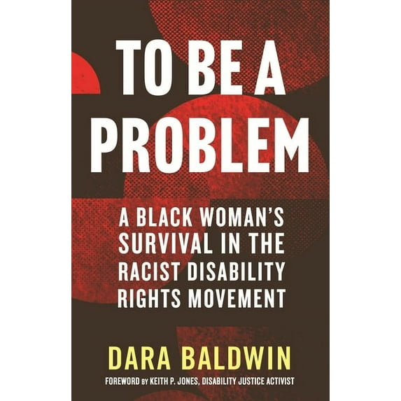To Be a Problem: A Black Woman's Survival in the Racist Disability Rights Movement, (Hardcover)