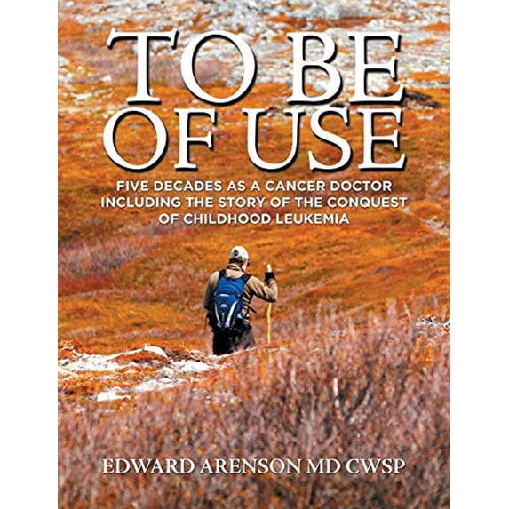 Pre-Owned To Be of Use: Five Decades as a Cancer Doctor Including the Story of the Conquest of Childhood Leukemia (Paperback) 1796099074 9781796099072