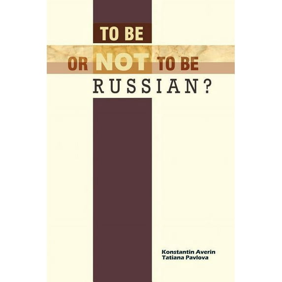 To Be or Not to Be Russian? (Paperback) by Konstantin M Averin, Tatiana I Pavlova