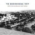 thumbnail image 1 of To Beersheba 1917: With the Australian Light Horse (Paperback), 1 of 1