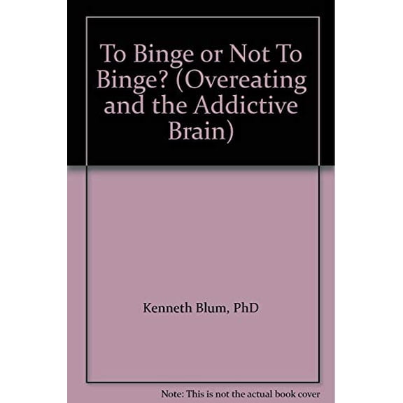 Pre-Owned To Binge or Not To Binge? (Overeating and the Addictive Brain) by PhD Kenneth Blum (Paperback)