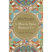 JOHN O'DONOHUE To Bless the Space Between Us: A Book of Blessings (Hardcover)