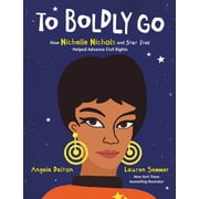 To Boldly Go How Nichelle Nichols and Star Trek Helped Advance Civil Rights, Hardcover