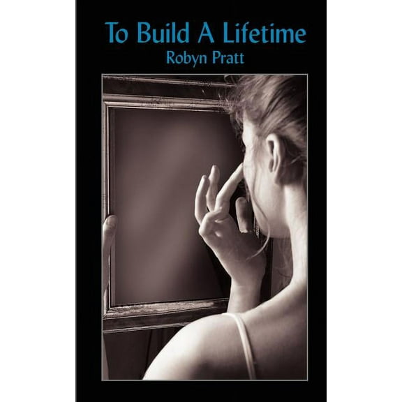 To Build A Lifetime (Paperback) by Robyn Pratt