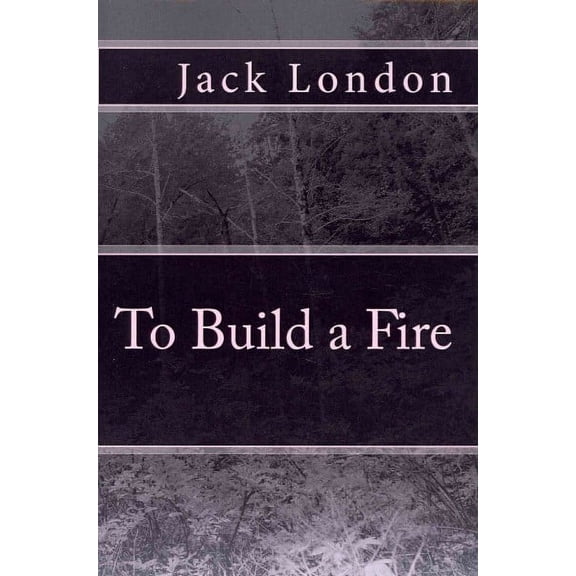 To Build a Fire (Paperback) by Jack London