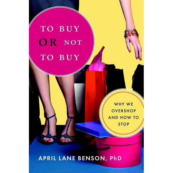 To Buy or Not to Buy : Why We Overshop and How to Stop (Paperback)