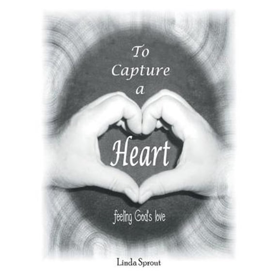 Pre-Owned To Capture a Heart: Feeling God's Love (Paperback)