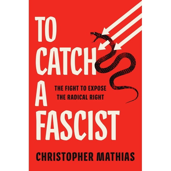 To Catch a Fascist: The Fight to Expose the Radical Right, (Hardcover)
