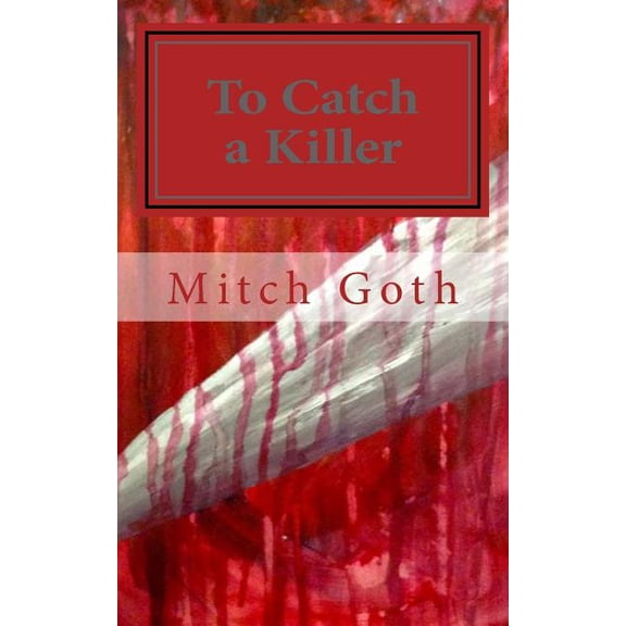 To Catch a Killer: Book One in the Monello/Grazer Series Paperback 1502813637 9781502813633 Mitch Goth